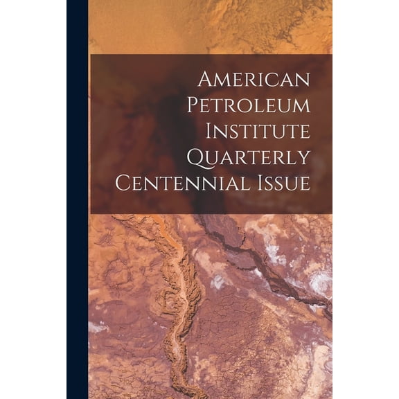 American Petroleum Institute Quarterly Centennial Issue, (Paperback)