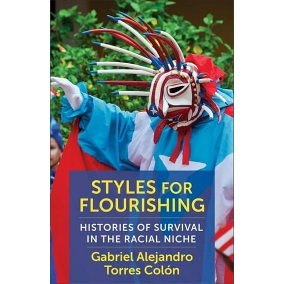 Styles for Flourishing: Histories of Survival in the Racial Niche, (Paperback)