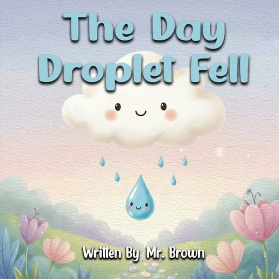 The Day Droplet Fell: A Story about Friendship, Change, and Growth, (Paperback)