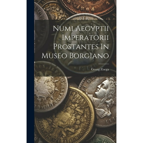 Numi Aegyptii Imperatorii Prostantes In Museo Borgiano (Hardcover)