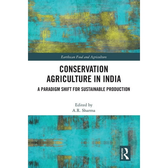 Earthscan Food and Agriculture Conservation Agriculture in India: A Paradigm Shift for Sustainable Production, (Paperback)