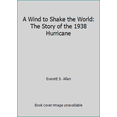 thumbnail image 1 of Pre-Owned A Wind to Shake the World: The Story of the 1938 Hurricane (Hardcover) 0316034266 9780316034265, 1 of 1