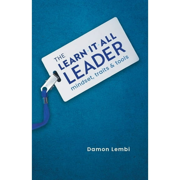 The Learn-It-All Leader: Mindset, Traits and Tools, (Paperback)