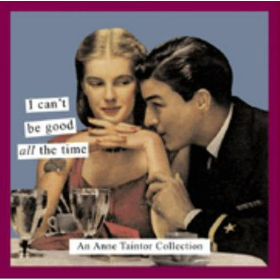 Pre-Owned I Can't Be Good All the Time: An Anne Taintor Collection (Paperback) 0811841405 9780811841405