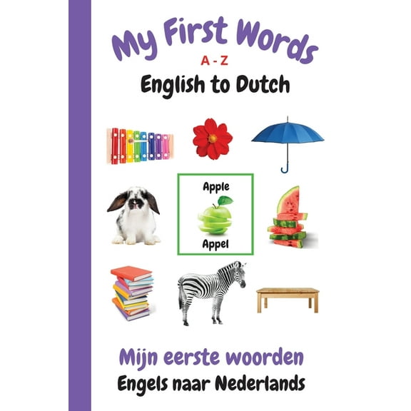 My First Words Language Learning My First Words A - Z English to Dutch: Bilingual Learning Made Fun and Easy with Words and Pictures, Book 13, (Paperback)