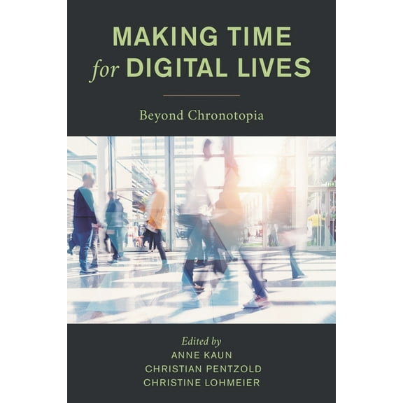 Making Time for Digital Lives: Beyond Chronotopia, (Hardcover)