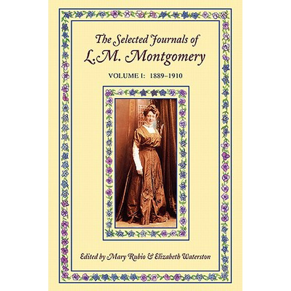 The Selected Journals of L.M. Montgomery Volume I 18891910