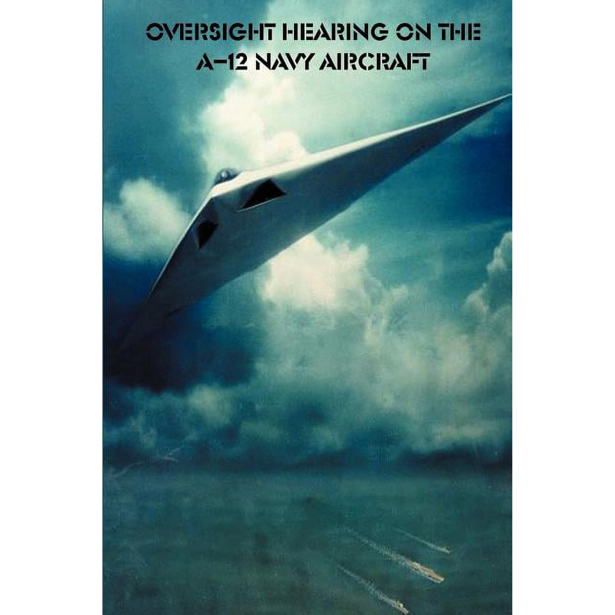 Oversight Hearing on the A-12 Navy Aircraft (Paperback)