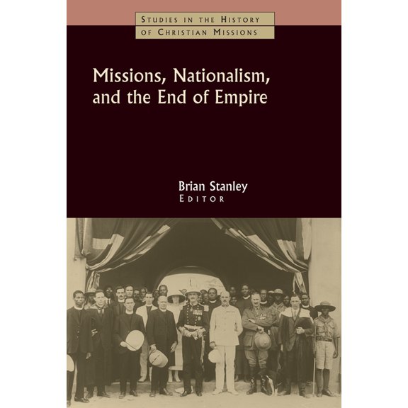 Missions, Nationalism, and the End of Empire, (Paperback)