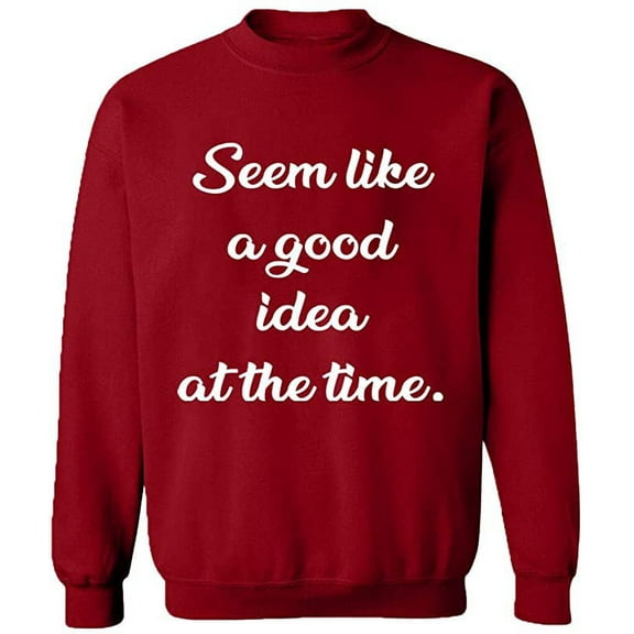 Unisex Crewneck Sweatshirt, Seem Like a Good Idea, Slim Fit, Long Sleeve Sweater - Antiquee Cherry Small