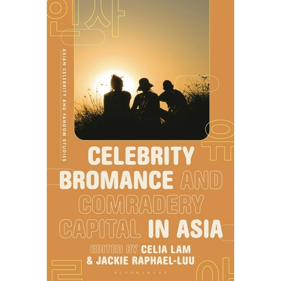 Asian Celebrity and Fandom Studies Celebrity Bromance and Comradery Capital in Asia, (Hardcover)