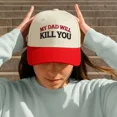 thumbnail image 3 of My Dad Will Kill You Embroidered Trucker Hat, Funny Protective Dad Quote Baseball Cap, Stylish Adjustable Snapback, Humorous Gift for Boyfriends, Girlfriends, and Friends, 3 of 5