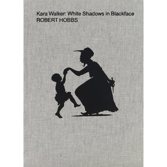 Pre-Owned Kara Walker: White Shadows in Blackface (Hardcover) 1949172732 9781949172737
