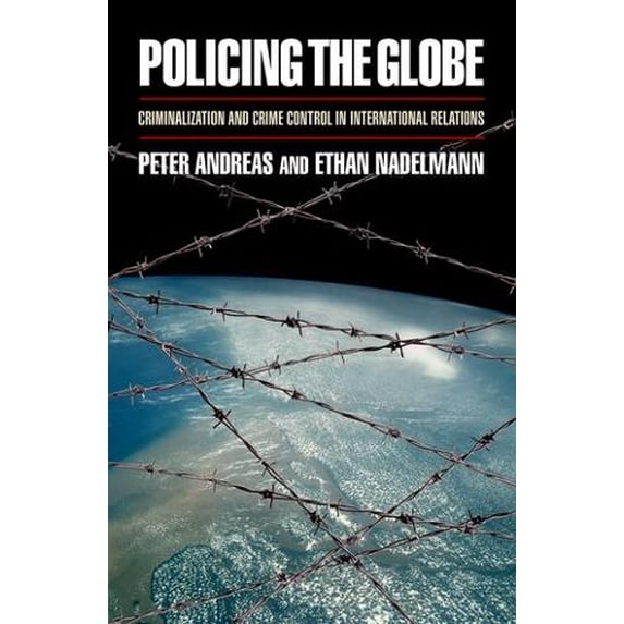 Pre-Owned Policing the Globe: Criminalization and Crime Control in International Relations (Paperback) 0195341953 9780195341959