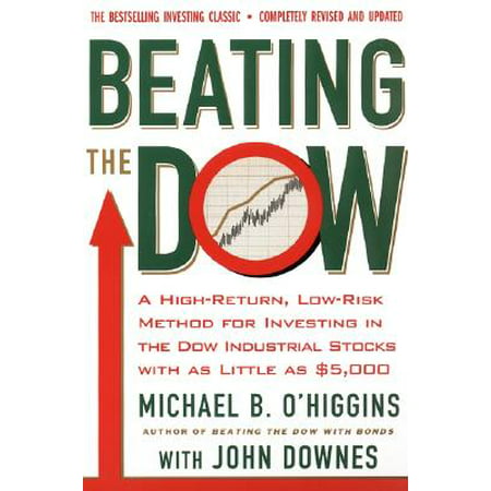 Beating the Dow Revised Edition : A High-Return, Low-Risk Method for Investing in the Dow Jones Industrial Stocks with as Little as
