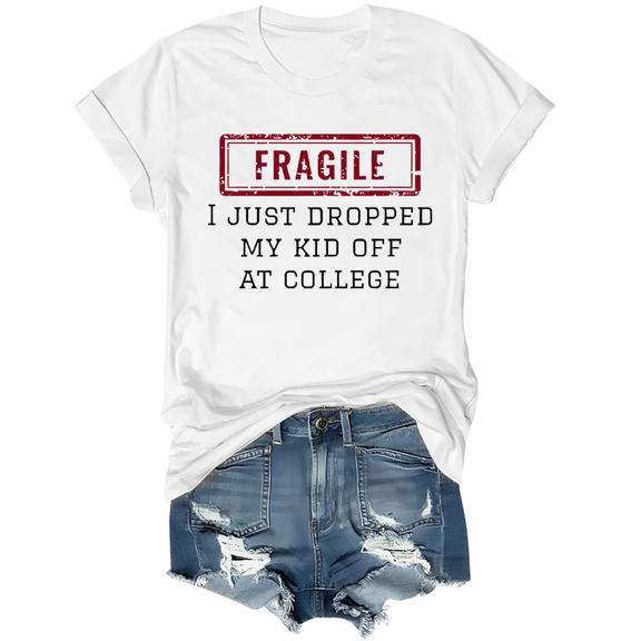 Fragile I Just Dropped My Kid Off At College Shirt