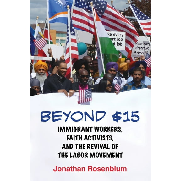 Pre-Owned Beyond $15: Immigrant Workers, Faith Activists, and the Revival of the Labor Movement (Paperback) 0807098124 9780807098127