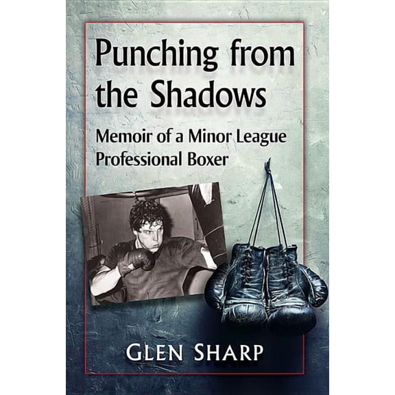 Punching from the Shadows: Memoir of a Minor League Professional Boxer, (Paperback)