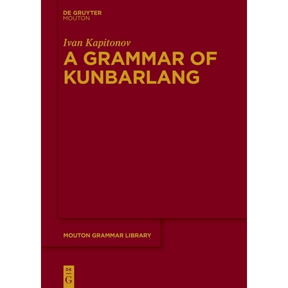 Mouton Grammar Library [Mgl] A Grammar of Kunbarlang, Book 89, (Hardcover)