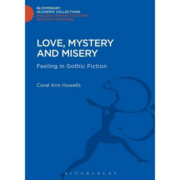 Bloomsbury Academic Collections: English Love, Mystery and Misery: Feeling in Gothic Fiction, (Hardcover)