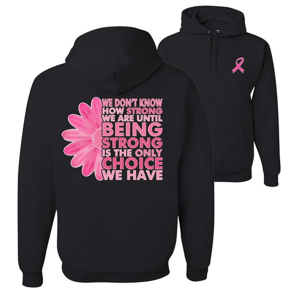 Wild Bobby, Breast Cancer Awareness We Don't Know How Strong We are Until Strong is the Only Choice Front and Back Unisex Hoodie Sweatshirt, Black, Small