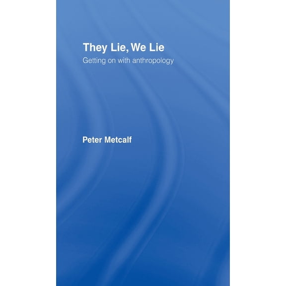 They Lie, We Lie: Getting on with Anthropology, (Hardcover)