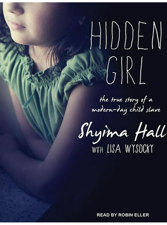 Hidden Girl: The True Story of a Modern-Day Child Slave (Audiobook)