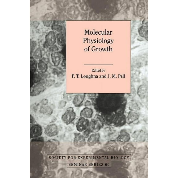 Society for Experimental Biology Seminar Molecular Physiology of Growth, Book 60, (Paperback)