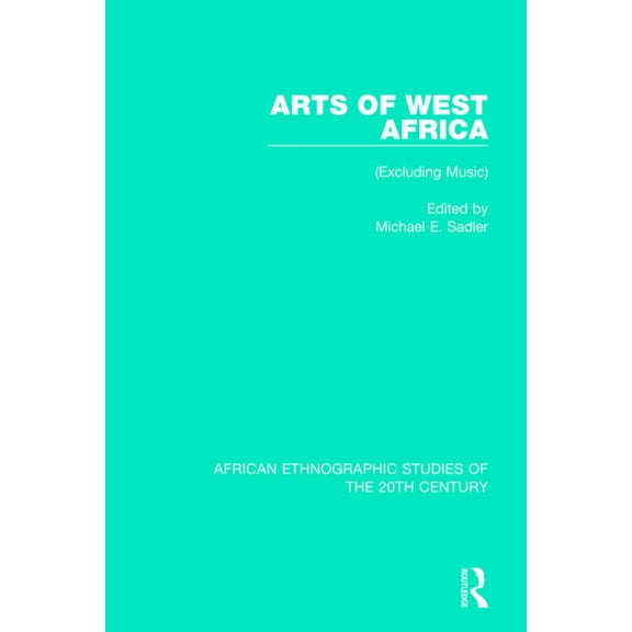 African Ethnographic Studies of the 20th Arts of West Africa: (Excluding Music), (Paperback)