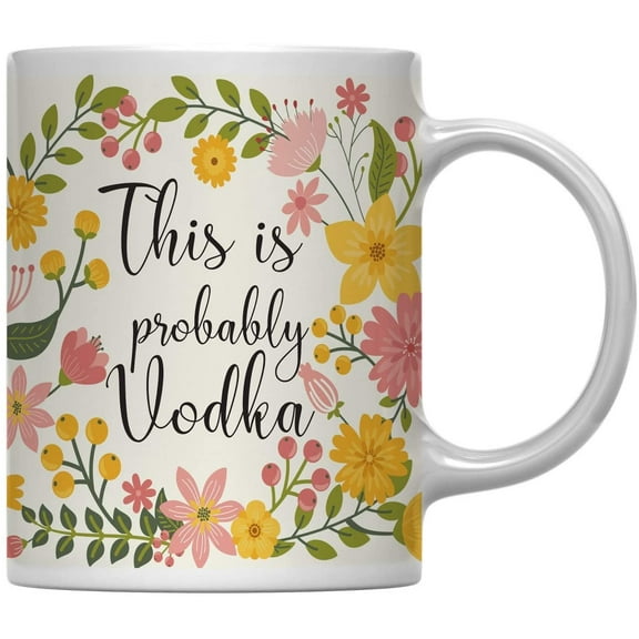 Probably Vodka Floral Flowers with Funny Rude Quote Ceramic Coffee Mug
