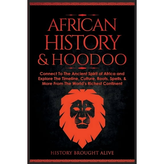 African History & Hoodoo: Connect to The Ancient Spirit of Africa and Explore The Timeline, Culture, Roots, Spells, & Mo, (Paperback)