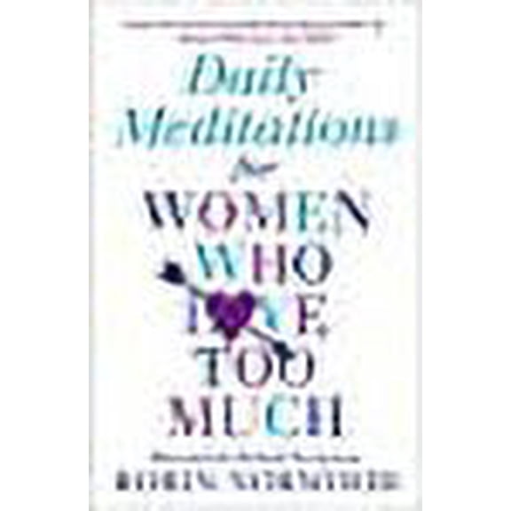 Daily Meditations For Women Who Love Too Much