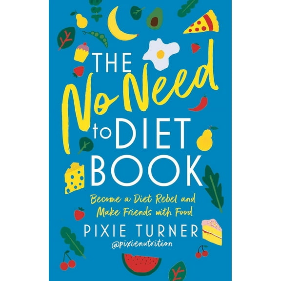 The No Need to Diet Book: Become a Diet Rebel and Make Friends with Food, (Paperback)