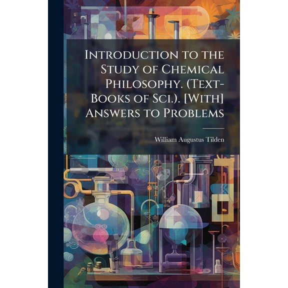 Introduction to the Study of Chemical Philosophy. (Text-Books of Sci.). [With] Answers to Problems (Paperback)