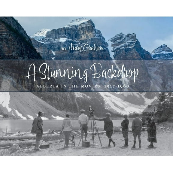 Stunning Backdrop: Alberta in the Movies, 1917-1960, (Hardcover)