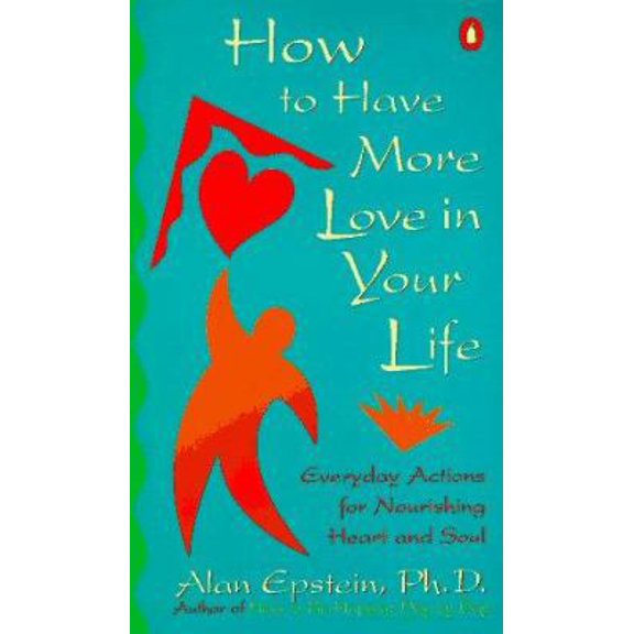 Pre-Owned How to Have More Love in Your Life: Everyday Actions for Nourishing Heart and Soul (Paperback) 0140235558 9780140235555
