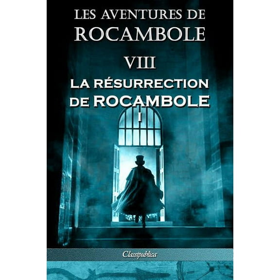 Classipublica Les aventures de Rocambole VIII: La RÃ©surrection de Rocambole I, (Paperback)