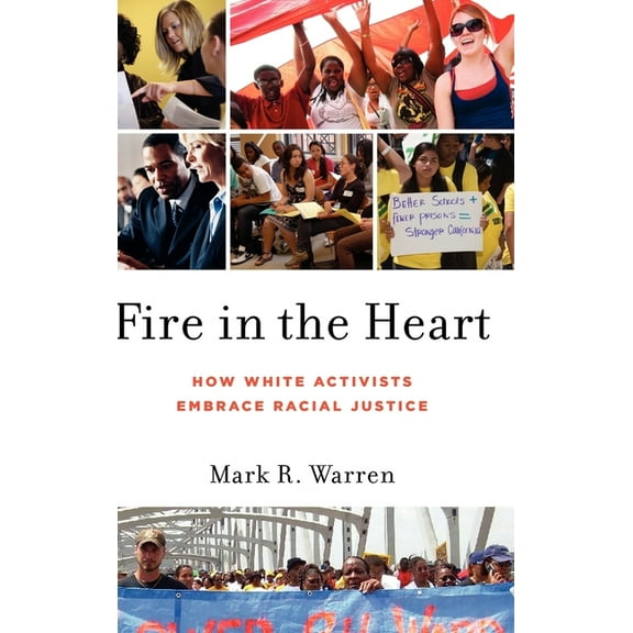Oxford Studies in Culture and Politics Fire in the Heart: How White Activists Embrace Racial Justice, (Hardcover)