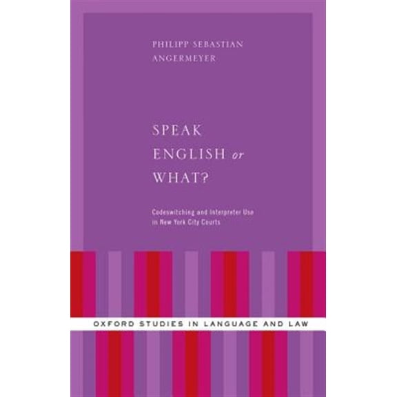 Pre-Owned Oxford Studies in Language and Law Speak English or What?: Codeswitching and Interpreter Use in New York City Courts, (Hardcover)