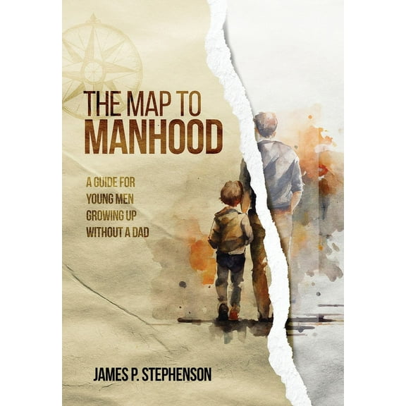 The Map to Manhood: A Guide for Young Men Growing Up Without a Dad, (Hardcover)