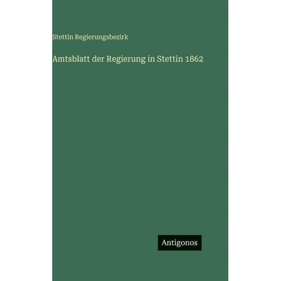 Amtsblatt der Regierung in Stettin 1862, (Hardcover)