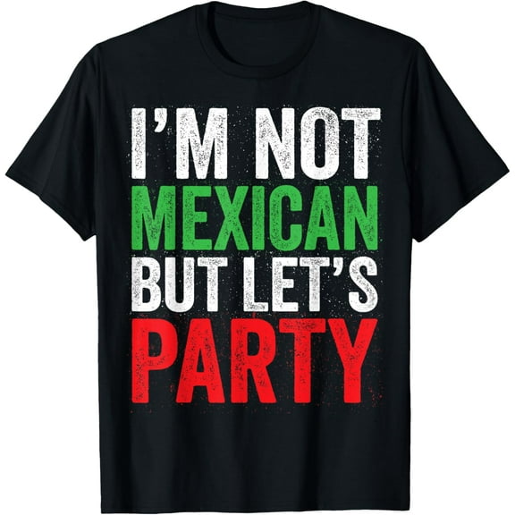 I'm Not Mexican But Let's Party Shirt Funny Cinco De Mayo T-Shirt