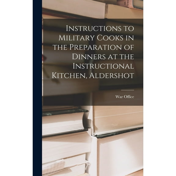 Instructions to Military Cooks in the Preparation of Dinners at the Instructional Kitchen, Aldershot