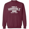 thumbnail image 2 of OXI Crewneck Sweatshirt - Horrible Idea Time, Basic Casual Sweatshirts for Men's and Women Fleece Sweatshirt Long Sleeve - Maroon X-Large, 2 of 2