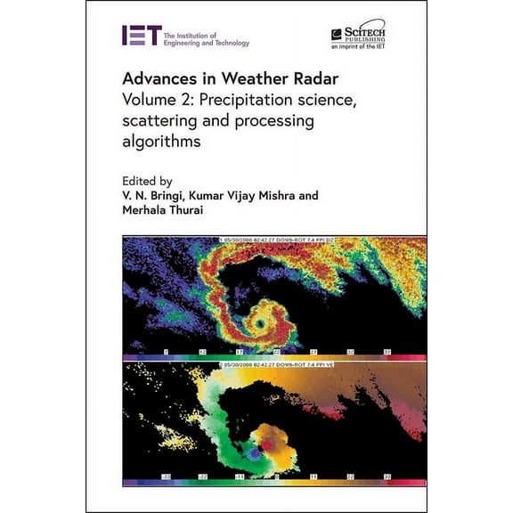 Radar, Sonar and Navigation: Advances in Weather Radar: Precipitation Science, Scattering and Processing Algorithms (Hardcover)