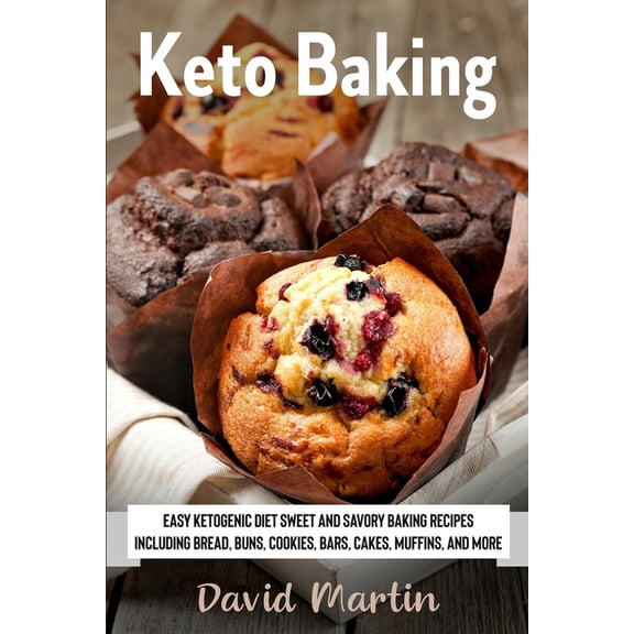 Bread Baking: Keto Baking: Easy Keto Diet Sweet and Savory Baking Recipes including Bread, Buns, Cookies, Bars, Cakes, and Muffins (Paperback)