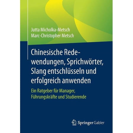 Chinesische Redewendungen Sprichw&Atilde;&para;rter Slang Entschl&Atilde;&frac14;sseln Und Erfolgreich Anwenden: Ein Ratgeber F&Atilde;&frac14;r Manager F&Atilde;&frac14;hrung (Paperback)