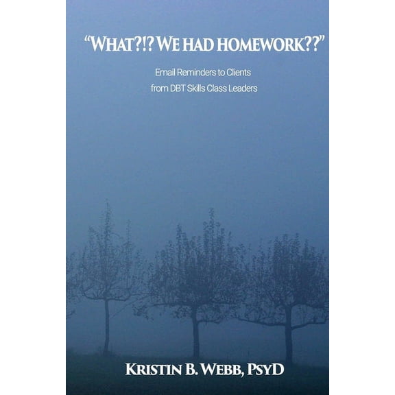 "What?!? We Had Homework ": Email Reminders to Clients from DBT Skills Class Leaders (Paperback)
