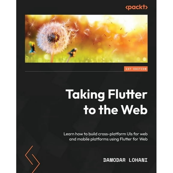 Taking Flutter to the Web: Learn how to build cross-platform UIs for web and mobile platforms using Flutter for Web, (Paperback)