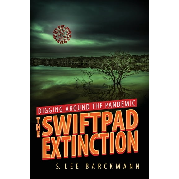 The Swiftpad Trilogy Digging Around the Pandemic: The SwiftPad Extinction, Book 3, (Paperback)